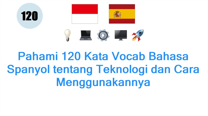Pahami 120 Kata Vocab Bahasa Spanyol tentang Teknologi dan Cara Menggunakannya